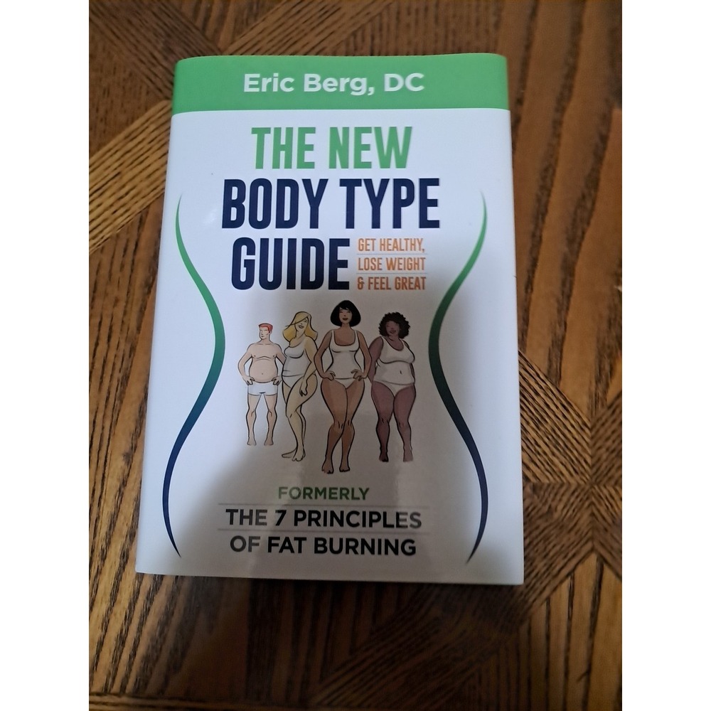New Body Type Guide : Get Healthy, Lose Weight and Feel Great by Eric Berg...